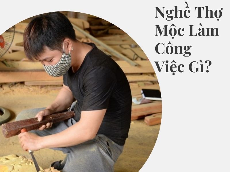 Nghề Thợ Mộc Làm Công Việc Gì?