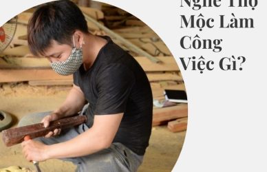 Nghề Thợ Mộc Làm Công Việc Gì?