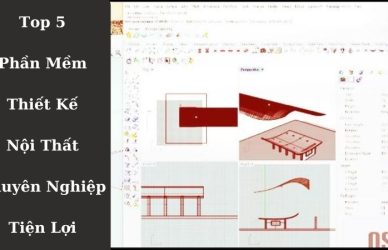 Top 5 Phần Mềm Thiết Kế Nội Thất Chuyên Nghiệp, Tiện Lợi