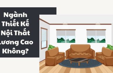 Ngành Thiết Kế Nội Thất Học Những Gì? Mức Lương Bao Nhiêu?